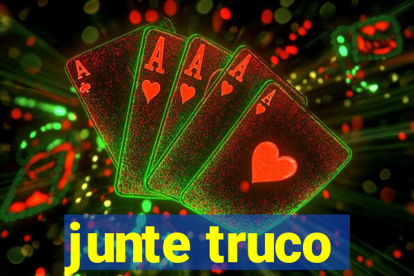 junte truco